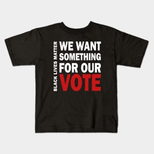 We want something for our vote - BLM Kids T-Shirt